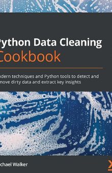 Python Data Cleaning Cookbook: Modern techniques and Python tools to detect and remove dirty data and extract key insights