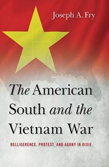 The American South and the Vietnam War: Belligerence, Protest, and Agony in Dixie