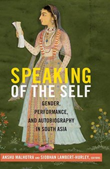 Speaking of the Self: Gender, Performance, and Autobiography in South Asia