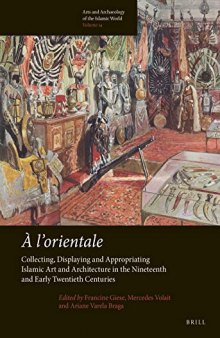 À l’orientale: Collecting, Displaying and Appropriating Islamic Art and Architecture in the Nineteenth and Early Twentieth Centuries