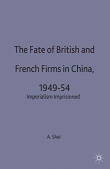 The Fate of British and French Firms in China, 1949-54: Imperialism Imprisoned