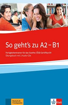 So geht's zu A2 - B1: Fertigkeitentrainer für das Goethe-/ÖSD-Zertifikat B1. Übungsbuch mit 2 Audio-CDs