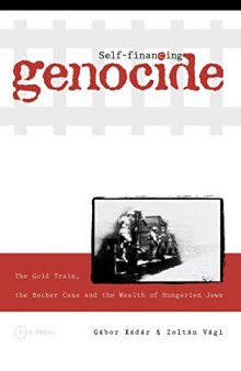 Self-Financing Genocide: The Gold Train, the Becher Case and the Wealth of Hungarian Jews