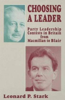 Choosing a Leader: Party Leadership Contests in Britain from Macmillan to Blair