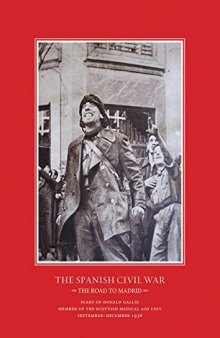 The Road to Madrid: Diary of Donald Gallie, Member of the Scottish Medical Aid Unit, Serving in the Spanish Civil War, September/December 1936