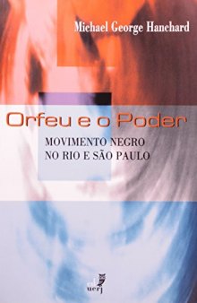 Orfeu e o poder: o Movimento Negro no Rio de Janeiro e São Paulo (1945-1988)