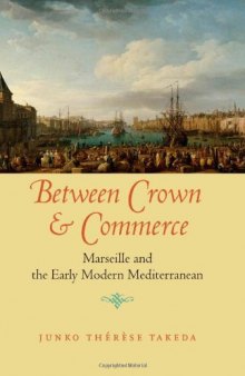 Between Crown and Commerce: Marseille and the Early Modern Mediterranean