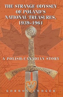 The Strange Odyssey of Poland's National Treasures, 1939-1961: A Polish-Canadian Story