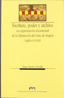 Escritura, poder y archivo: La organización documental de la Diputación del Reino de Aragón (siglos XV-XVIII)