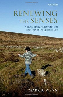 Renewing the Senses: A Study of the Philosophy and Theology of the Spiritual Life