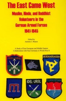 The East Came West: Muslim, Hindu and Buddhist Volunteers in the German Armed Forces, 1941-1945