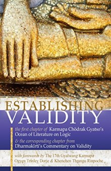 Establishing Validity: The First Chapter of Karmapa Chodrak Gyatso’s Ocean of Literature on Logic & the Corresponding Chapter from Dharmakirti’s Commentary on Validity