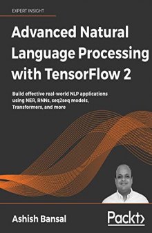 ADVANCED NATURAL LANGUAGE PROCESSING WITH TENSORFLOW 2: Build Real-world Effective Nlp... Applications Using Ner, Rnns, Seq2seq Models, Tran