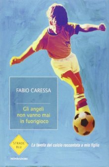 Gli angeli non vanno mai in fuorigioco. La favola del calcio raccontata a mio figlio