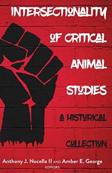 Intersectionality of Critical Animal Studies: A Historical Collection (Radical Animal Studies and Total Liberation)