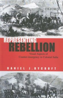 Representing Rebellion : Visual Aspects of Counter-insurgency in Colonial India
