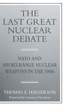 The Last Great Nuclear Debate: NATO and Short-Range Nuclear Weapons in the 1980s