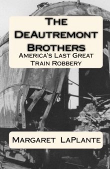 The DeAutremont Brothers: America's Last Great Train Robbery