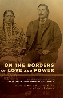 On the Borders of Love and Power: Families and Kinship in the Intercultural American Southwest