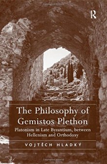 The Philosophy of Gemistos Plethon: Platonism in Late Byzantium, between Hellenism and Orthodoxy