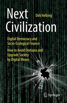 Next Civilization: Digital Democracy And Socio-Ecological Finance - How To Avoid Dystopia And Upgrade Society By Digital Means