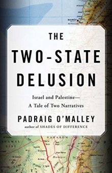 The Two-State Delusion: Israel and Palestine – A Tale of Two Narratives