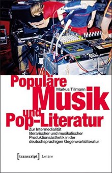 Populäre Musik und Pop-Literatur: Zur Intermedialität literarischer und musikalischer Produktionsästhetik in der deutschsprachigen Gegenwartsliteratur