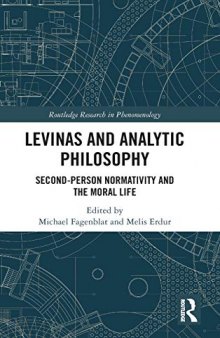 Levinas and Analytic Philosophy: Second-Person Normativity and the Moral Life (Routledge Research in Phenomenology)