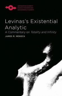 Levinas's Existential Analytic: A Commentary on Totality and Infinity (Studies in Phenomenology and Existential Philosophy)