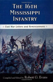 The Sixteenth Mississippi Infantry: Civil War Letters and Reminiscences