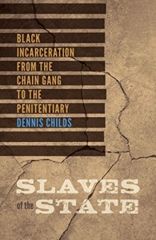 Slaves of the State: Black Incarceration from the Chain Gang to the Penitentiary