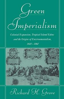 Green Imperialism: Colonial Expansion, Tropical Island Edens and the Origins of Environmentalism, 1600-1860