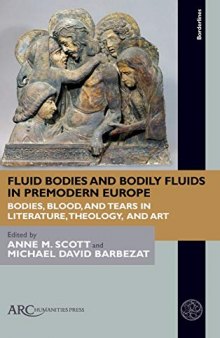 Fluid Bodies and Bodily Fluids in Premodern Europe: Bodies, Blood, and Tears in Literature, Theology, and Art