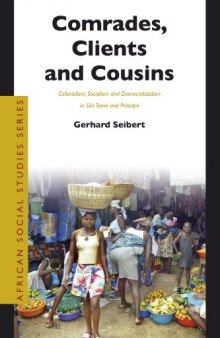 Comrades, Clients and Cousins: Colonialism, Socialism and Democratization in Sao Tome and Príncipe