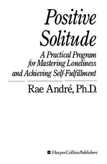 Positive Solitude: A Practical Program for Mastering Loneliness and Achieving Self-Fulfillment