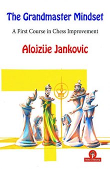 The Grandmaster Mindset: A First Course to Chess Improvement