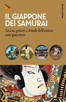 Il Giappone dei samurai. Ascesa, poteri e rituali dell'antico ceto guerriero
