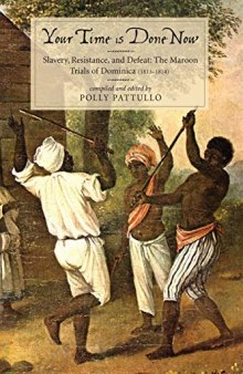 Your Time Is Done Now: Slavery, Resistance, and Defeat: The Maroon Trials of Dominica (1813-1814)