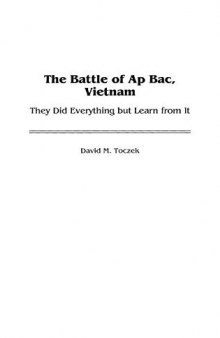 The Battle of Ap Bac, Vietnam: They Did Everything but Learn from It