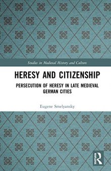 Heresy And Citizenship: Persecution Of Heresy In Late Medieval German Cities