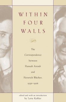 Within Four Walls: The Correspondence Between Hannah Arednt and Heinrich Blucher, 1936-1968