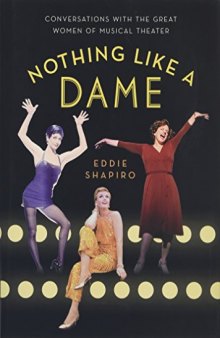 Nothing Like a Dame: Conversations with the Great Women of Musical Theater