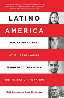 Latino America: How America’s Most Dynamic Population is Poised to Transform the Politics of the Nation