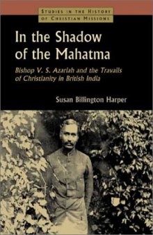 In The Shadow of The Mahatma:Bishop V.S.Azariah and the Travails of Christianity in British India