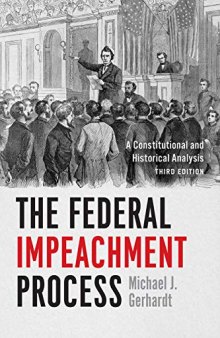 The Federal Impeachment Process: A Constitutional And Historical Analysis