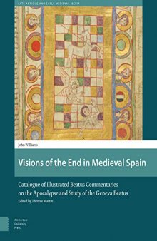 Visions of the End in Medieval Spain: Catalogue of Illustrated Beatus Commentaries on the Apocalypse and Study of the Geneva Beatus