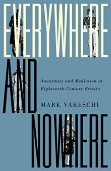 Everywhere and Nowhere: Anonymity and Mediation in Eighteenth-Century Britain