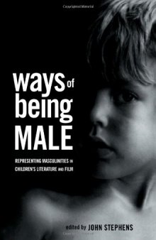 Ways of Being Male : Representing Masculinities in Children's Literature and Film