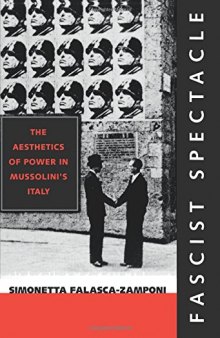 Fascist Spectacle: The Aesthetics of Power in Mussolini's Italy