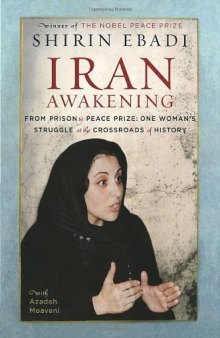 Iran Awakening:From Prison to Peace Prize:One Woman's Struggle at the Crossroads of History